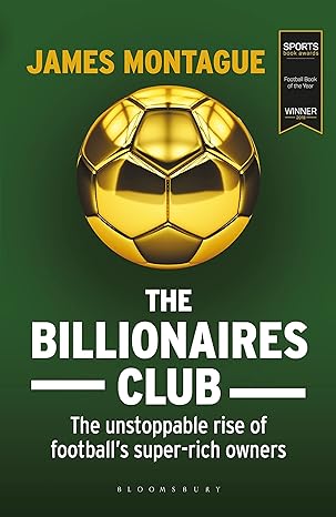 The Billionaires Club The Unstoppable Rise Of Football's Super-Rich Owners